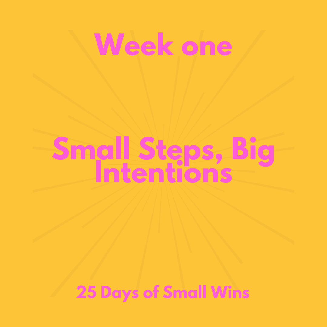 week one- 25 days of small wins