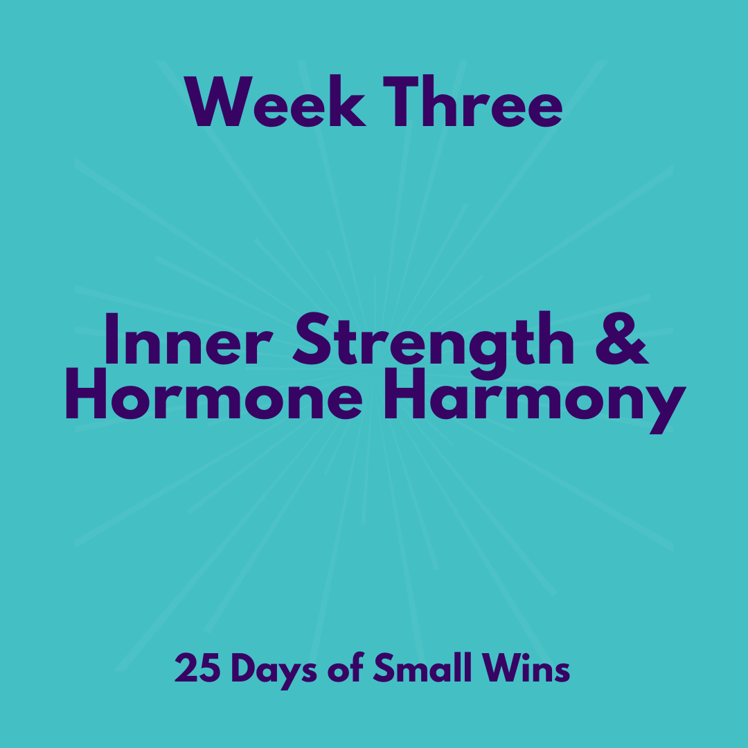 week THREE- 25 days of small wins